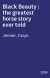 Black Beauty : the greatest horse story ever told