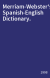 Merriam-Webster's Spanish-English Dictionary.