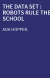 THE DATA SET : ROBOTS RULE THE SCHOOL