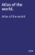 Atlas of the world.