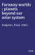 Faraway worlds : planets beyond our solar system
