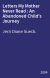 Letters My Mother Never Read : An Abandoned Child's Journey
