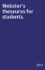 Webster's thesaurus for students.