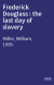 Frederick Douglass : the last day of slavery