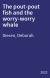 The pout-pout fish and the worry-worry whale