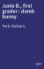Junie B., first grader : dumb bunny