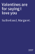 Valentines are for saying I love you