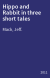 Hippo and Rabbit in three short tales