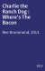 Charlie the Ranch Dog : Where's The Bacon