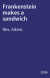 Frankenstein makes a sandwich : and other stories you're sure to like, because they're all about monsters, and some of them are also about food, you l