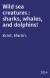 Wild sea creatures : sharks, whales, and dolphins!