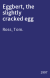 Eggbert, the slightly cracked egg