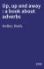 Up, up and away : a book about adverbs