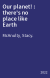 Our planet! : there's no place like Earth