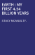 EARTH : MY FIRST 4.54 BILLION YEARS