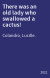 There was an old lady who swallowed a cactus!