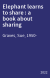 Elephant learns to share : a book about sharing
