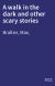 A walk in the dark and other scary stories