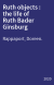 Ruth objects : the life of Ruth Bader Ginsburg