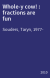 Whole-y cow! : fractions are fun