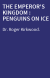 THE EMPEROR'S KINGDOM : PENGUINS ON ICE