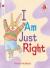 I Am Just Right