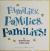 Families, Families, Families!