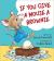 If You Give a Mouse: If You Give a Mouse a Brownie