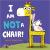 I Am Not A Chair!