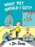 What Pet Should I Get? (Classic Seuss)