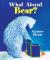 Reading Wonders Literature Big Book: What About Bear? Grade K