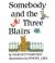 Somebody and the Three Blairs