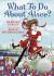 What to Do about Alice? How Alice Roosevelt Broke the Rules, Charmed the World, and Drove Her Father Teddy Crazy!