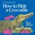 How to Hide a Crocodile & Other Reptiles (All Aboard Books (Paperback))
