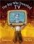 The Boy Who Invented TV The Story of Philo Farnsworth