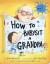 How to Babysit a Grandpa A Book for Dads, Grandpas, and Kids