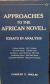 Approaches to the African Novel: Essays in Analysis - First Edition