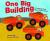 One Big Building A Counting Book about Construction