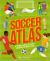 Soccer Atlas A Journey Across the World and Onto the Soccer Field