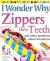 I Wonder Why Zippers Have Teeth And Other Questions About Inventions