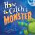 How to Catch a Monster