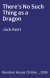 There's No Such Thing as a Dragon