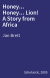 Honey... Honey... Lion! A Story from Africa