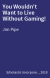 You Wouldn't Want to Live Without Gaming!
