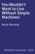 You Wouldn't Want to Live Without Simple Machines!