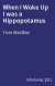 When I Woke Up I was a Hippopotamus