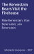 The Berenstain Bears Visit the Firehouse