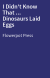 I Didn't Know That ... Dinosaurs Laid Eggs
