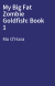 My Big Fat Zombie Goldfish: Book 1