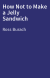 How Not to Make a Jelly Sandwich